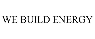 WE BUILD ENERGY