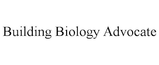 BUILDING BIOLOGY ADVOCATE