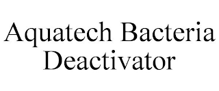 AQUATECH BACTERIA DEACTIVATOR