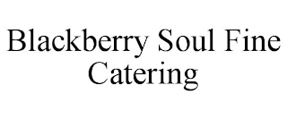 BLACKBERRY SOUL FINE CATERING