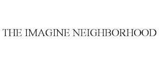 THE IMAGINE NEIGHBORHOOD