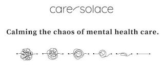 CARE SOLACE CALMING THE CHAOS OF MENTAL HEALTH CARE.