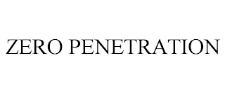 ZERO PENETRATION