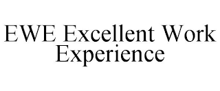 EWE EXCELLENT WORK EXPERIENCE