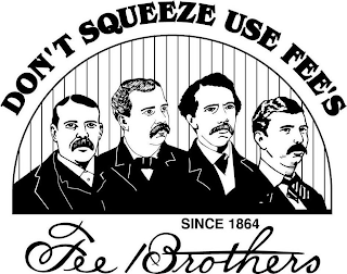 DON'T SQUEEZE USE FEE'S SINCE 1864 FEE BROTHERS