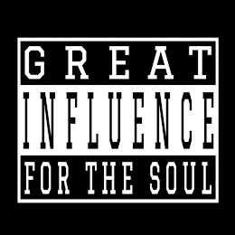 GREAT INFLUENCE FOR THE SOUL