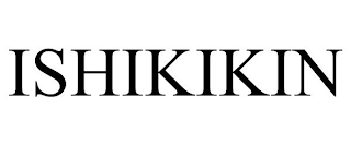 ISHIKIKIN