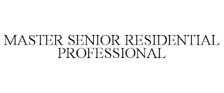 MASTER SENIOR RESIDENTIAL PROFESSIONAL