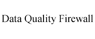 DATA QUALITY FIREWALL