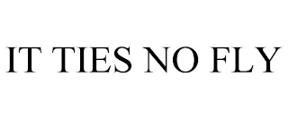 IT TIES NO FLY