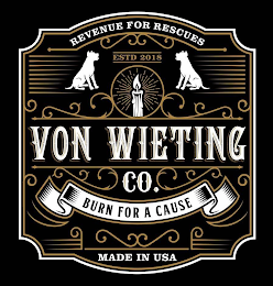 VON WIETING CO. REVENUE FOR RESCUES ESTD 2018 BURN FOR A CAUSE MADE IN USA