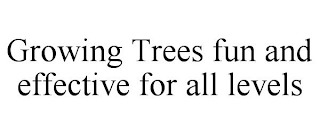 GROWING TREES FUN AND EFFECTIVE FOR ALL LEVELS