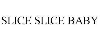 SLICE SLICE BABY