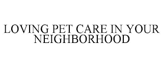 LOVING PET CARE IN YOUR NEIGHBORHOOD