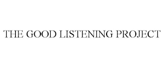 THE GOOD LISTENING PROJECT