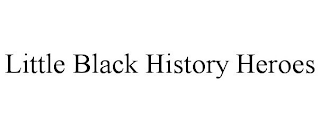 LITTLE BLACK HISTORY HEROES