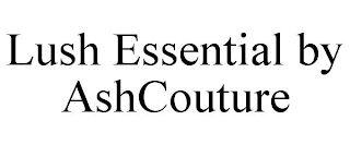 LUSH ESSENTIAL BY ASHCOUTURE