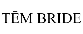 TEM BRIDE