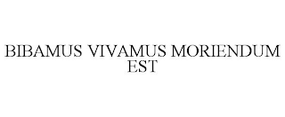 BIBAMUS VIVAMUS MORIENDUM EST