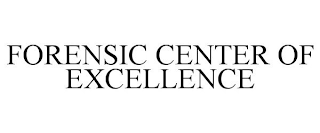 FORENSIC CENTER OF EXCELLENCE