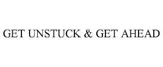 GET UNSTUCK & GET AHEAD