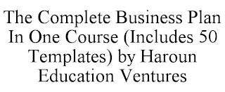 THE COMPLETE BUSINESS PLAN IN ONE COURSE (INCLUDES 50 TEMPLATES) BY HAROUN EDUCATION VENTURES