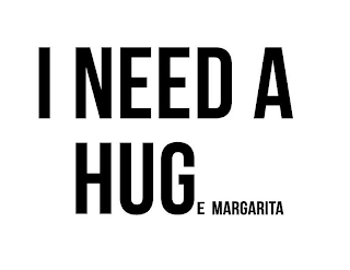 I NEED A HUGE MARGARITA