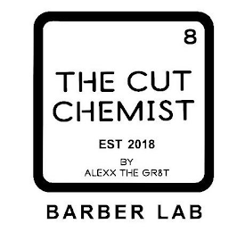 8 THE CUT CHEMIST EST 2018 BY ALEXX THE GR8T BARBER LAB