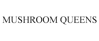 MUSHROOM QUEENS