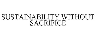 SUSTAINABILITY WITHOUT SACRIFICE