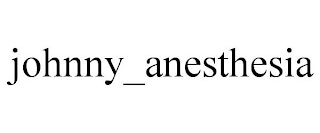 JOHNNY_ANESTHESIA