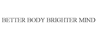 BETTER BODY BRIGHTER MIND