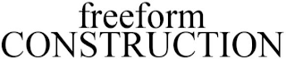 FREEFORM CONSTRUCTION