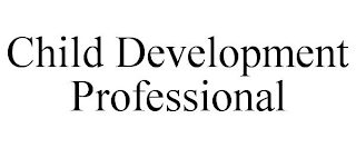 CHILD DEVELOPMENT PROFESSIONAL