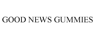 GOOD NEWS GUMMIES