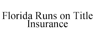 FLORIDA RUNS ON TITLE INSURANCE