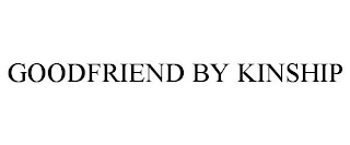 GOODFRIEND BY KINSHIP