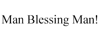 MAN BLESSING MAN!