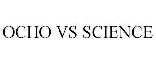 OCHO VS SCIENCE