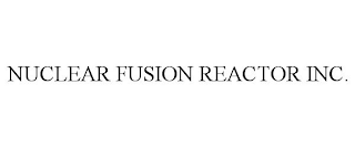 NUCLEAR FUSION REACTOR INC.