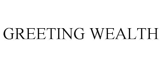 GREETING WEALTH