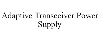 ADAPTIVE TRANSCEIVER POWER SUPPLY