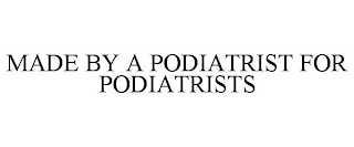 MADE BY A PODIATRIST FOR PODIATRISTS