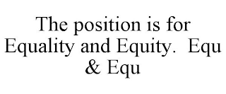 THE POSITION IS FOR EQUALITY AND EQUITY. EQU & EQU