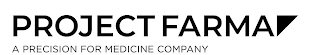 PROJECT FARMA A PRECISION FOR MEDICINE COMPANY