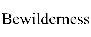 BEWILDERNESS