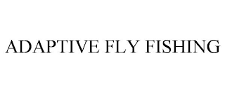 ADAPTIVE FLY FISHING