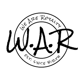 W.A.R WE ARE ROYALTY EST. SINCE BIRTH