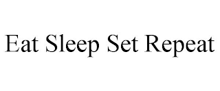 EAT SLEEP SET REPEAT