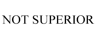 NOT SUPERIOR